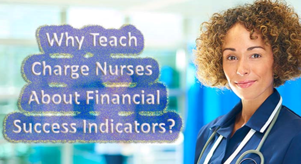 Why Teach Charge Nurses About Financial Success Indicators?