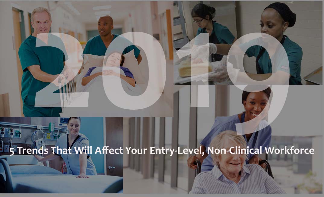 5 Trends That Will Affect Your Entry-Level, Non-Clinical Healthcare Workforce in 2019