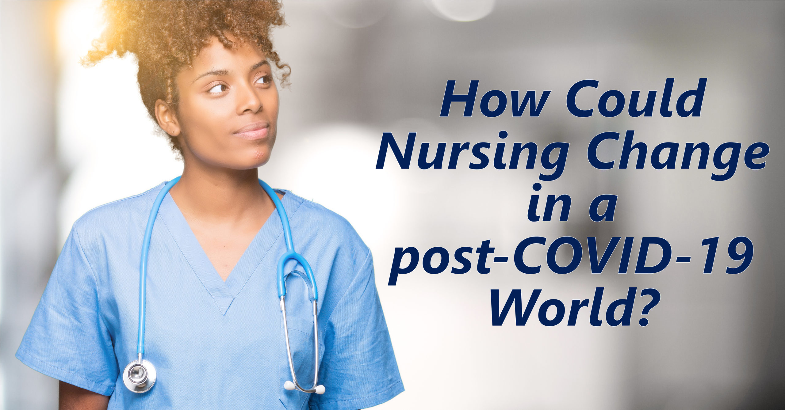 How Could Nursing Change in a post-COVID-19 World?