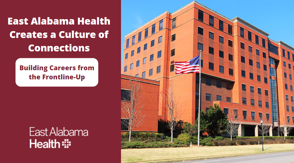 East Alabama Health (EAH) Creates a Culture of Connections, Builds Careers from the Frontline-Up